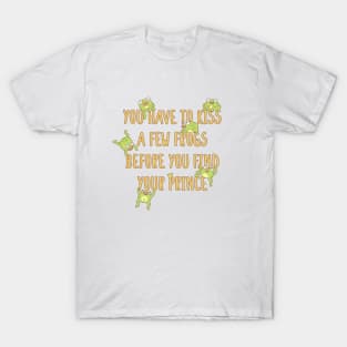 Funny You Have To Kiss A Few Frogs Before You Find Your Prince T-Shirt